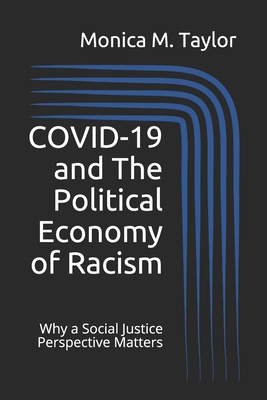 COVID-19 and The Political Economy of Racism: Why a Social Justice Perspective Matters - Taylor, Monica M