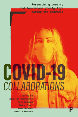 COVID-19 Collaborations: Researching Poverty and Low-Income Family Life during the Pandemic - Griffiths, Rita (Contributions by), and Bennett, Fran (Contributions by), and Wood, Marsha (Contributions by)