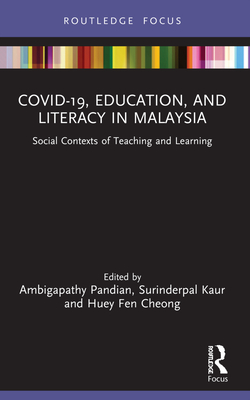 COVID-19, Education, and Literacy in Malaysia: Social Contexts of Teaching and Learning - Pandian, Ambigapathy (Editor), and Kaur, Surinderpal (Editor), and Cheong, Huey Fen (Editor)