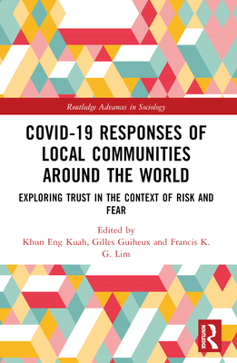 Covid-19 Responses of Local Communities around the World: Exploring Trust in the Context of Risk and Fear - Kuah, Khun Eng (Editor), and Guiheux, Gilles (Editor), and K G Lim, Francis (Editor)