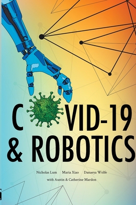 COVID-19 & Robotics - Mardon, Austin, and Mardon, Catherine, and Lum, Nicholas