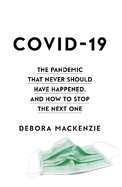 COVID-19: The Pandemic that Never Should Have Happened, and How to Stop the Next One