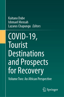 Covid-19, Tourist Destinations and Prospects for Recovery: Volume Two: An African Perspective - Dube, Kaitano (Editor), and Mensah, Ishmael (Editor), and Chapungu, Lazarus (Editor)