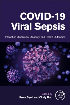 Covid-19 Viral Sepsis: Impact on Disparities, Disability, and Health Outcomes - Syed, Uzma, Do (Editor), and Hou, Cindy, Do (Editor)