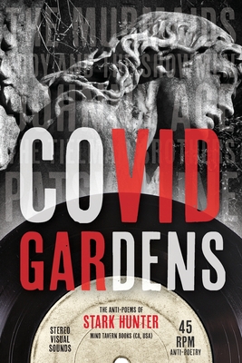 COVID Gardens: The Anti-Poems of Stark Hunter - Hunter, Stark