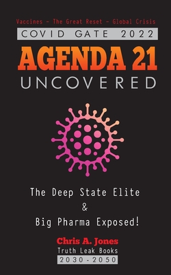 COVID GATE 2022 - Agenda 21 Uncovered: The Deep State Elite & Big Pharma Exposed! Vaccines - The Great Reset - Global Crisis 2030-2050 - Truth Leak Books, and Chris a Jones