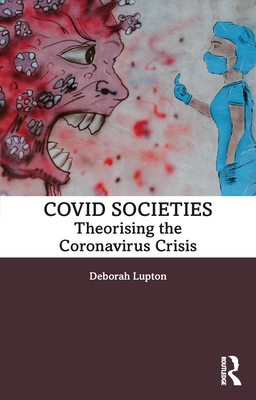 COVID Societies: Theorising the Coronavirus Crisis - Lupton, Deborah