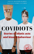 Covidiots: Stories of idiotic acts and bizarre behaviour