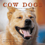 Cow Dogs: A Cowboy's Best Friend - Stoecklein, David R (Photographer), and Woodson, Shirl