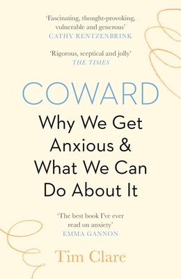 Coward: Why We Get Anxious & What We Can Do About It - Clare, Tim