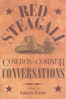 Cowboy Corner Conversations - Steagall, Red, and Fulton, Loretta (Editor), and Frazier, Donald S, Dr., PH.D. (Foreword by)