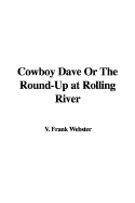 Cowboy Dave or the Round-Up at Rolling River - Webster, Frank V