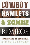 Cowboy Hamlets and Zombie Romeos: Shakespeare in Genre Film