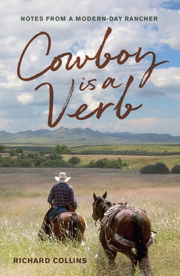 Cowboy is a Verb: Notes from a Modern-day Rancher - Collins, Richard