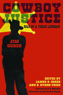 Cowboy Justice: Tale of a Texas Lawman - Gober, Jim, and Gober, James R (Editor), and Price, B Byron (Editor)