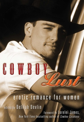 Cowboy Lust: Erotic Romance for Women - Devlin, Delilah (Editor), and James, Lorelei (Foreword by)