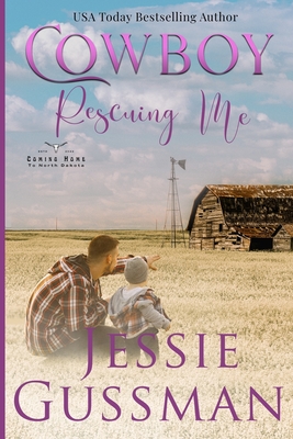 Cowboy Rescuing Me (Coming Home to North Dakota Western Sweet Romance Book 6) - Gussman, Jessie