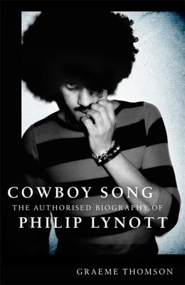 Cowboy Song: The Authorised Biography of Philip Lynott - Thomson, Graeme