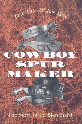 Cowboy Spur Maker: The Story of Ed Blanchard - Pattie, Jane, and Kelly, Tom