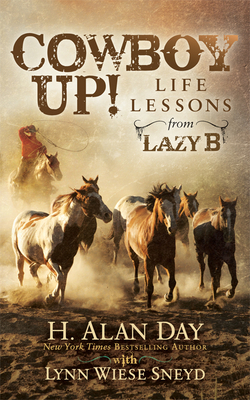 Cowboy Up!: Life Lessons from the Lazy B - Day, H Alan, and Sneyd, Lynn Wiese