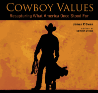 Cowboy Values: Recapturing What America Once Stood for