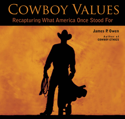 Cowboy Values: Recapturing What America Once Stood for - Owen, James P