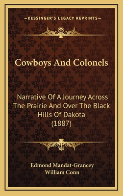 Cowboys and Colonels: Narrative of a Journey Across the Prairie and Over the Black Hills of Dakota (1887) - Mandat-Grancey, Edmond, and Conn, William (Editor)