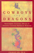 Cowboys and Dragons: Shattering Cultural Myths to Advance Chinese/American Business.