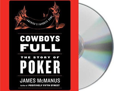 Cowboys Full: The Story of Poker - McManus, James, and Wyman, Oliver (Read by)