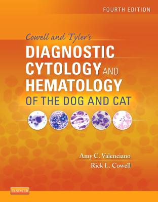Cowell and Tyler's Diagnostic Cytology and Hematology of the Dog and Cat - Valenciano, Amy C, DVM, MS, and Cowell, Rick L, DVM, MS
