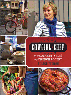 Cowgirl Chef: Texas Cooking with a French Accent