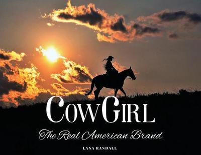 Cowgirl: The Real American Brand - Randall, Lana, and Krekk, Gabriel (Photographer), and Bussmus, Cami (Designer)