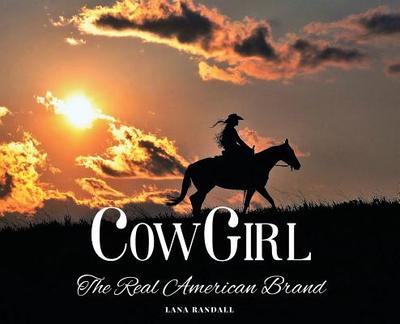 Cowgirl: The Real American Brand - Randall, Lana, and Krekk, Gabriel (Photographer), and Bussmus, Cami (Designer)