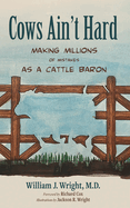 Cows Ain't Hard: Making Millions of Mistakes as a Cattle Baron