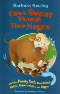 Cows Sweat Through Their Noses: And Other Freaky Facts about Animal Habits, Characteristics, and Homes - Seuling, Barbara
