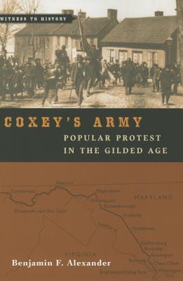 Coxey's Army: Popular Protest in the Gilded Age - Alexander, Benjamin F