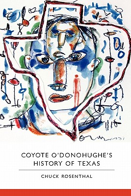 Coyote O'Donohughe's History of Texas - Rosenthal, Chuck