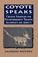 Coyote Speaks: Creative Strategies for Treating Alcoholics and Addicts