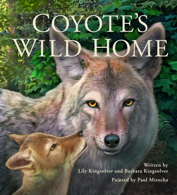Coyote's Wild Home - Kingsolver, Barbara, and Kingsolver, Lily
