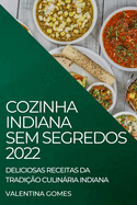 Cozinha Indiana Sem Segredos 2022: Deliciosas Receitas Da Tradio Culinria Indiana