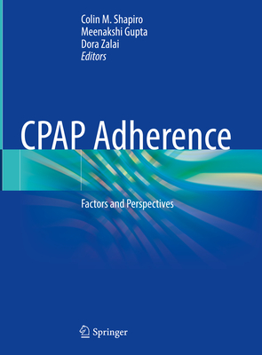 CPAP Adherence: Factors and Perspectives - Shapiro, Colin M. (Editor), and Gupta, Meenakshi (Editor), and Zalai, Dora (Editor)
