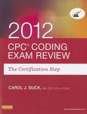 Cpc Coding Exam Review 2012: The Certification Step - Buck, Carol J, MS, Cpc
