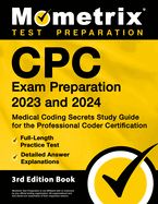 Cpc Exam Preparation 2023 and 2024 - Medical Coding Secrets Study Guide for the Professional Coder Certification, Full-Length Practice Test, Detailed Answer Explanations: [3rd Edition]