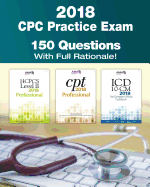 Cpc Practice Exam 2018: Includes 150 Practice Questions, Answers with Full Rationale, Exam Study Guide and the Official Proctor-To-Examinee Instructions