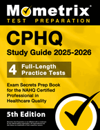 Cphq Study Guide 2025-2026 - 4 Full-Length Practice Tests, Exam Secrets Prep Book for the Nahq Certified Professional in Healthcare Quality: [5th Edition]