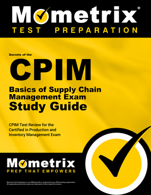 CPIM Basics of Supply Chain Management Exam Secrets Study Guide: CPIM Test Review for the Certified in Production and Inventory Management Exam - Mometrix Inventory Management Certification Test Team (Editor)