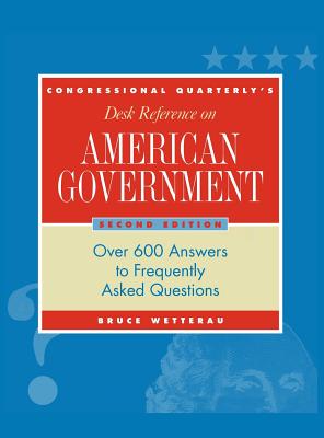 Cq s Desk Reference on American Government: Over 600 Answers to Frequently Asked Questions - Wetterau, Bruce