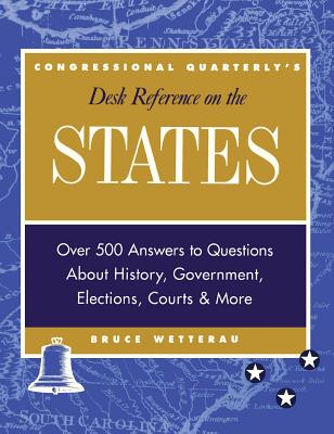 Cq s Desk Reference on the States: Over 500 Answers to Questions about the History, Government, Elections, and More - Wetterau, Bruce