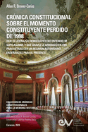 CRNICA CONSTITUCIONAL SOBRE EL MOMENTO CONSTITUYENTE PERDIDO DE 1998 (Que el liderazgo democrtico no entendi ni supo asumir, y que Chvez le arrebat en 1999 para establecer un rgimen autoritario)