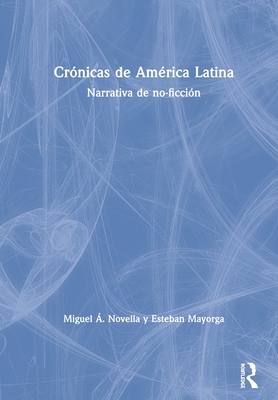 Crnicas de Amrica Latina: Narrativa de no-ficcin - Novella, Miguel , and Mayorga, Esteban